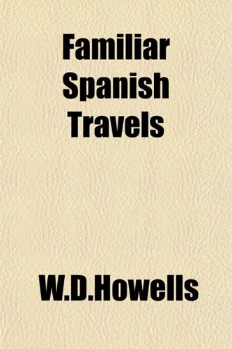 Familiar Spanish Travels (9781152904897) by W.D.Howells