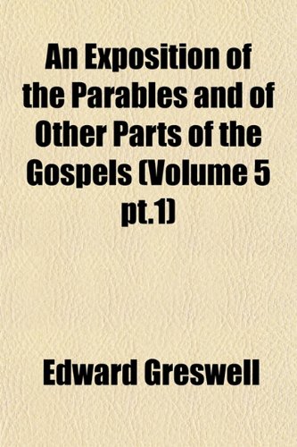 9781152904965: An Exposition of the Parables and of Other Parts of the Gospels (Volume 5 pt.1)