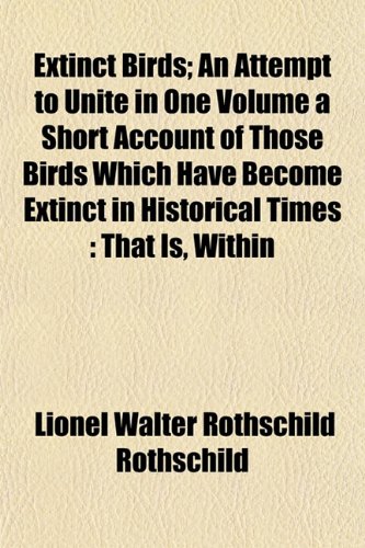 9781152905429: Extinct Birds; An Attempt to Unite in One Volume a Short Account of Those Birds Which Have Become Extinct in Historical Times: That Is, Within