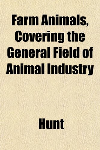 Farm Animals, Covering the General Field of Animal Industry (9781152908598) by Hunt