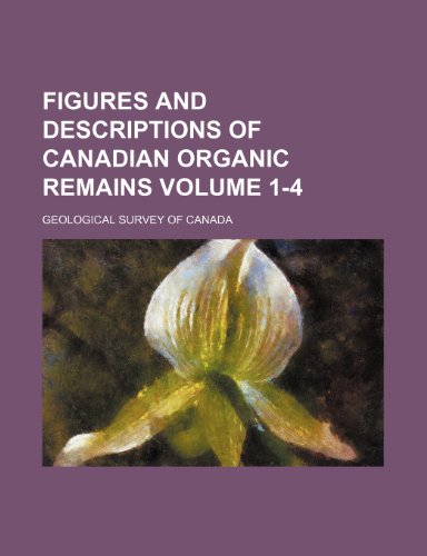 Figures and descriptions of Canadian organic remains Volume 1-4 (9781152911970) by Canada, Geological Survey Of