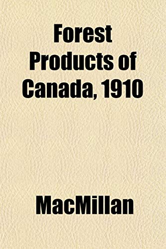 Forest Products of Canada, 1910 (9781152913882) by MacMillan