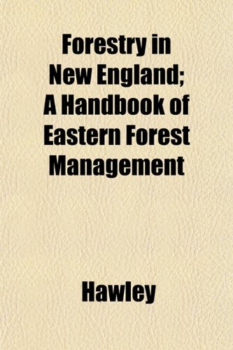 Forestry in New England; A Handbook of Eastern Forest Management (9781152913967) by Hawley