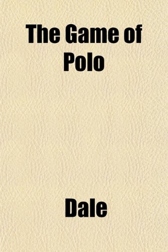 The Game of Polo (9781152918368) by Dale