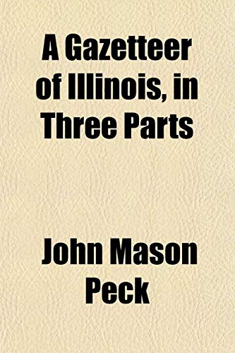 A Gazetteer of Illinois, in Three Parts (9781152918894) by Peck, John Mason