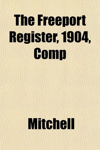 The Freeport Register, 1904, Comp (9781152919297) by Mitchell