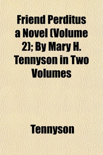 Friend Perditus a Novel (Volume 2); By Mary H. Tennyson in Two Volumes (9781152919549) by Tennyson