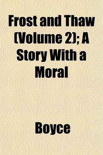 Frost and Thaw (Volume 2); A Story With a Moral (9781152919617) by Boyce