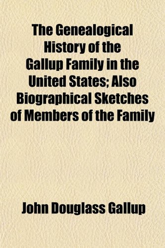 9781152920767: The Genealogical History of the Gallup Family in the United States; Also Biographical Sketches of Members of the Family