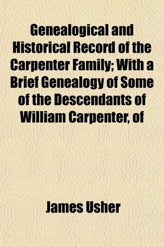 9781152920941: Genealogical and Historical Record of the Carpenter Family; With a Brief Genealogy of Some of the Descendants of William Carpenter, of