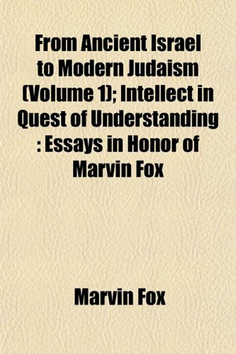 From Ancient Israel to Modern Judaism (Volume 1); Intellect in Quest of Understanding: Essays in Honor of Marvin Fox (9781152924321) by Fox, Marvin