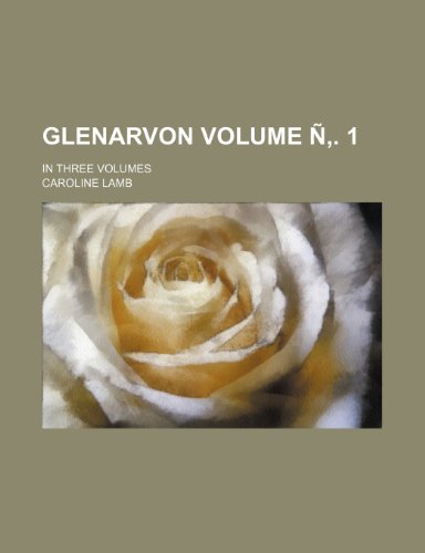 Glenarvon Volume Ã‘â€š. 1; in three volumes (9781152924789) by Lamb, Caroline