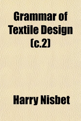 Grammar of Textile Design (c.2) (9781152926653) by Nisbet, Harry