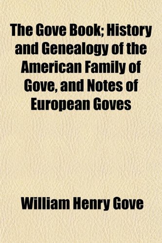Beispielbild fr The Gove Book; History and Genealogy of the American Family of Gove, and Notes of European Goves zum Verkauf von Phatpocket Limited