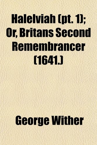 Halelviah (pt. 1); Or, Britans Second Remembrancer (1641.) (9781152928541) by Wither, George
