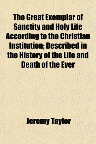 9781152931121: The Great Exemplar of Sanctity and Holy Life According to the Christian Institution; Described in the History of the Life and Death of the Ever