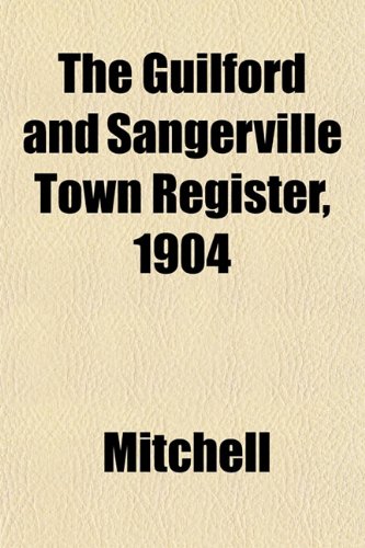 The Guilford and Sangerville Town Register, 1904 (9781152931978) by Mitchell