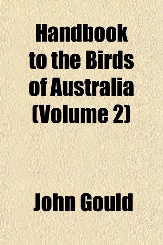 Handbook to the Birds of Australia (Volume 2) (9781152932968) by Gould, John
