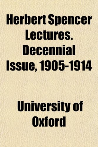 Herbert Spencer Lectures. Decennial Issue, 1905-1914 (9781152934351) by Oxford, University Of