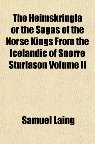 The Heimskringla or the Sagas of the Norse Kings From the Icelandic of Snorre Sturlason Volume Ii (9781152939035) by Laing, Samuel