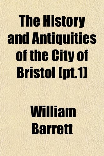 The History and Antiquities of the City of Bristol (pt.1) (9781152944305) by Barrett, William