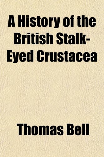A History of the British Stalk-Eyed Crustacea (9781152944350) by Bell, Thomas
