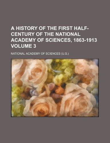 A history of the first half-century of the National Academy of Sciences, 1863-1913 Volume 3 (9781152946408) by Sciences, National Academy Of