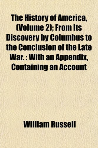 9781152946972: The History of America, (Volume 2); From Its Discovery by Columbus to the Conclusion of the Late War.: With an Appendix, Containing an Account