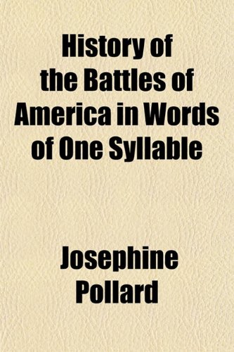 History of the Battles of America in Words of One Syllable (9781152947290) by Pollard, Josephine