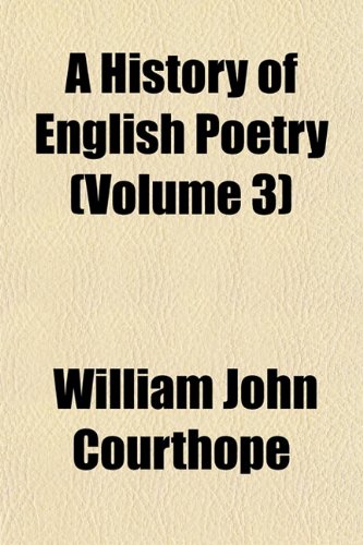 A History of English Poetry (Volume 3) (9781152948006) by Courthope, William John