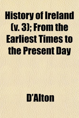 History of Ireland (v. 3); From the Earliest Times to the Present Day (9781152949478) by D'Alton