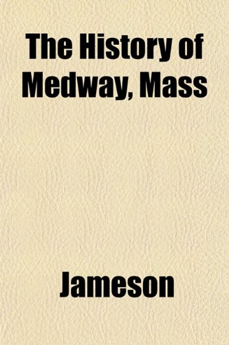 The History of Medway, Mass (9781152952294) by Jameson