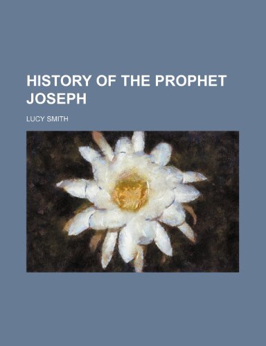 History of the Prophet Joseph (9781152953468) by Smith, Lucy