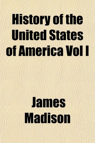 History of the United States of America Vol I (9781152955844) by Madison, James