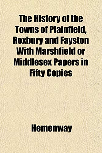 9781152957008: The History of the Towns of Plainfield, Roxbury and Fayston With Marshfield or Middlesex Papers in Fifty Copies