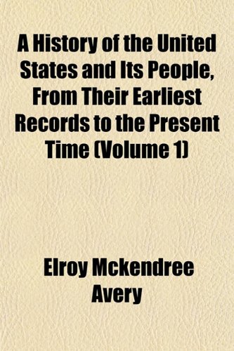 9781152963849: A History of the United States and Its People, From Their Earliest Records to the Present Time (Volume 1)