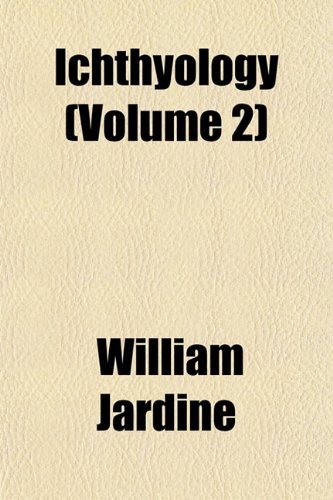 Ichthyology (Volume 2) (9781152964631) by Jardine, William