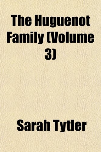The Huguenot Family (Volume 3) (9781152965201) by Tytler, Sarah