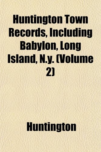 Huntington Town Records, Including Babylon, Long Island, N.y. (Volume 2) (9781152965621) by Huntington