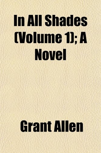 In All Shades (Volume 1); A Novel (9781152967137) by Allen, Grant