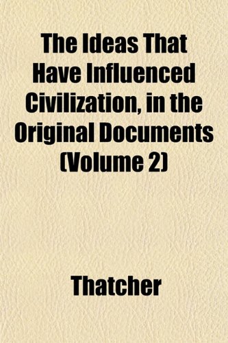 The Ideas That Have Influenced Civilization, in the Original Documents (Volume 2) (9781152969308) by Thatcher