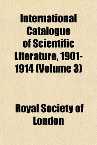 International Catalogue of Scientific Literature, 1901-1914 (Volume 3) (9781152971837) by London, Royal Society Of