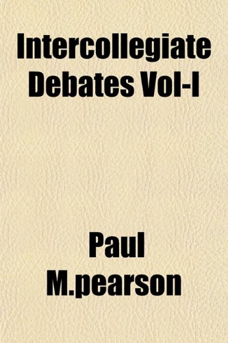 Intercollegiate Debates Vol-I (9781152973176) by M.pearson, Paul