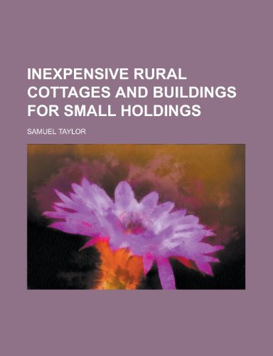 Inexpensive Rural Cottages and Buildings for Small Holdings (9781152975774) by Taylor, Samuel