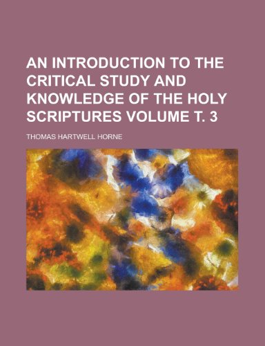 An Introduction to the Critical Study and Knowledge of the Holy Scriptures Volume . 3 (9781152979147) by Horne, Thomas Hartwell