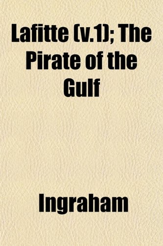 Lafitte (v.1); The Pirate of the Gulf (9781152989153) by Ingraham