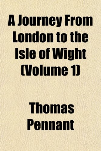 A Journey From London to the Isle of Wight (Volume 1) (9781152990784) by Pennant, Thomas