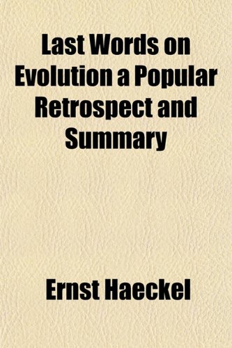 Last Words on Evolution a Popular Retrospect and Summary (9781152994041) by Haeckel, Ernst