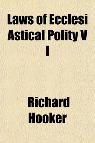 Laws of Ecclesi Astical Polity V I (9781152995031) by Hooker, Richard