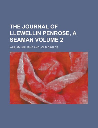 The Journal of Llewellin Penrose, a Seaman Volume 2 (9781152995598) by Williams, William